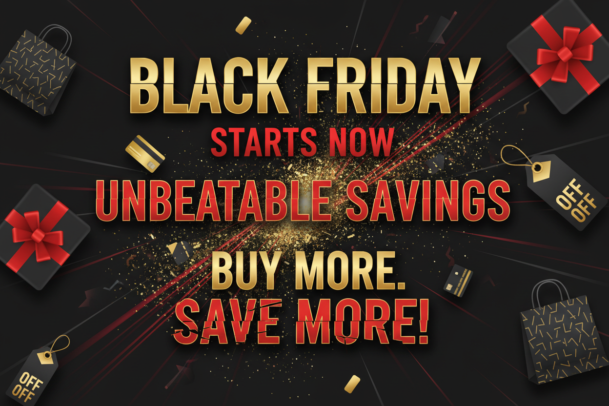 Image for Black Friday deals. Write Black Friday starts now. Unbeatable savings. Buy more. Save more.! in the end.